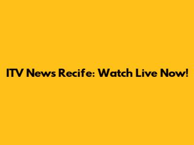 ITV News Recife: Watch Live Now!