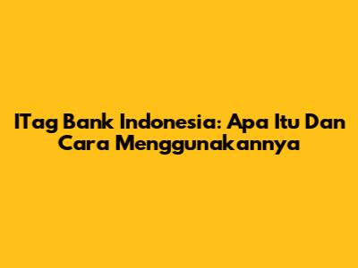 ITag Bank Indonesia: Apa Itu Dan Cara Menggunakannya