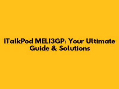 ITalkPod MELI3GP: Your Ultimate Guide & Solutions