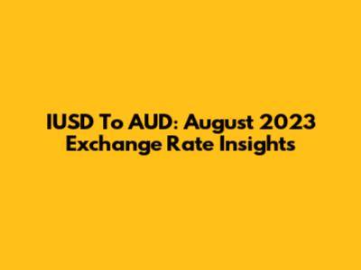 IUSD To AUD: August 2023 Exchange Rate Insights