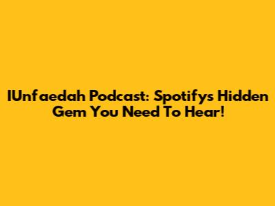 IUnfaedah Podcast: Spotify's Hidden Gem You Need To Hear!