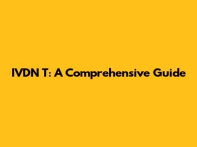 IVDN T: A Comprehensive Guide