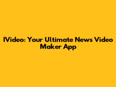 IVideo: Your Ultimate News Video Maker App