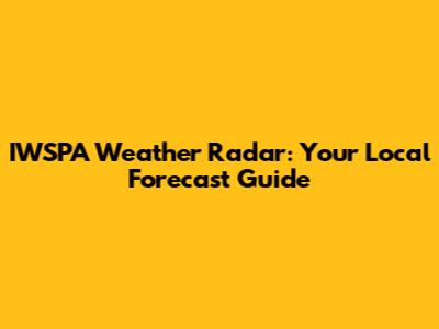 IWSPA Weather Radar: Your Local Forecast Guide