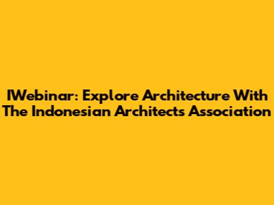 IWebinar: Explore Architecture With The Indonesian Architects Association