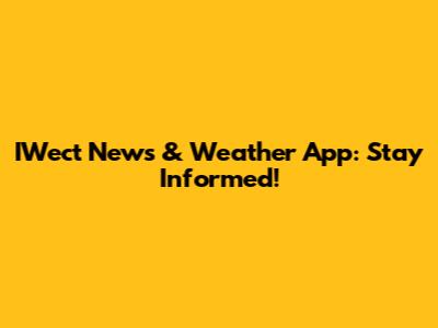 IWect News & Weather App: Stay Informed!