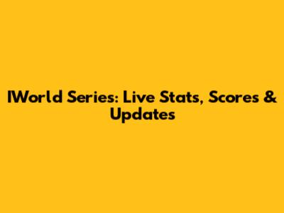 IWorld Series: Live Stats, Scores & Updates