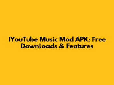IYouTube Music Mod APK: Free Downloads & Features