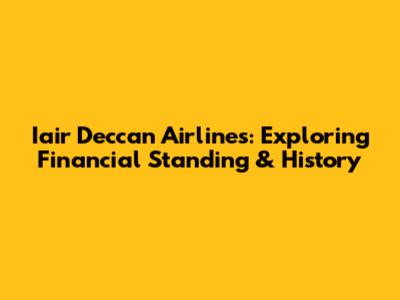 Iair Deccan Airlines: Exploring Financial Standing & History