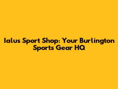 Ialu's Sport Shop: Your Burlington Sports Gear HQ
