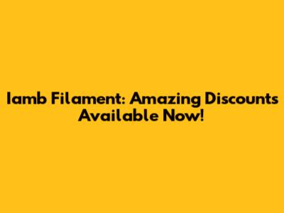 Iamb Filament: Amazing Discounts Available Now!