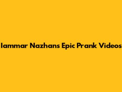 Iammar Nazhan's Epic Prank Videos