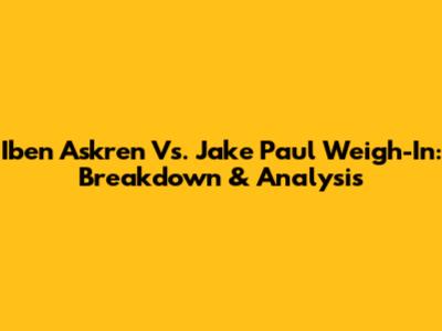 Iben Askren Vs. Jake Paul Weigh-In: Breakdown & Analysis