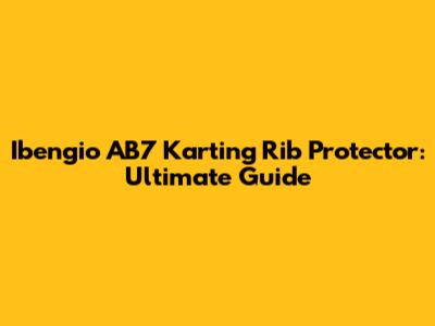 Ibengio AB7 Karting Rib Protector: Ultimate Guide