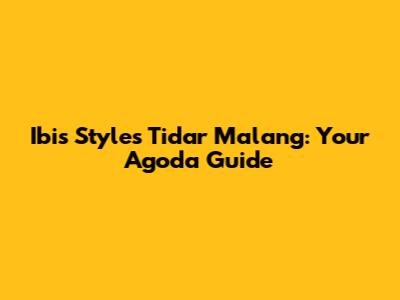 Ibis Styles Tidar Malang: Your Agoda Guide