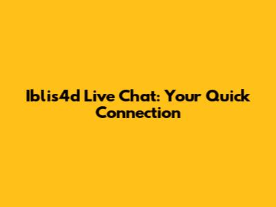 Iblis4d Live Chat: Your Quick Connection