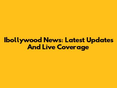 Ibollywood News: Latest Updates And Live Coverage