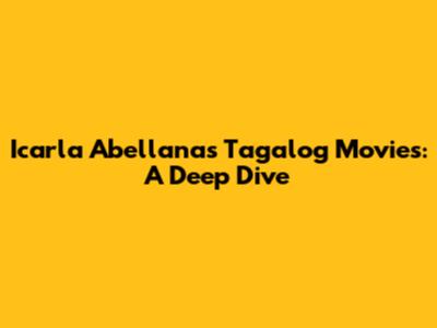 Icarla Abellana's Tagalog Movies: A Deep Dive