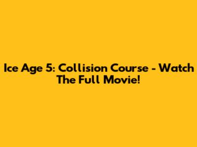 Ice Age 5: Collision Course - Watch The Full Movie!