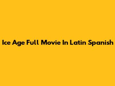 Ice Age Full Movie In Latin Spanish