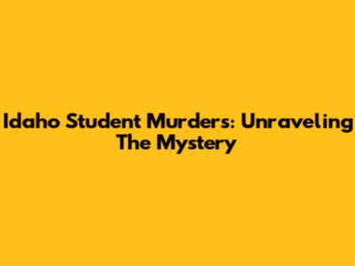 Idaho Student Murders: Unraveling The Mystery