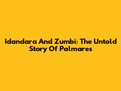 Idandara And Zumbi: The Untold Story Of Palmares