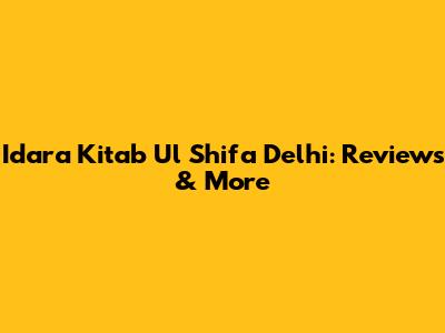 Idara Kitab Ul Shifa Delhi: Reviews & More