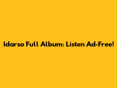 Idarso Full Album: Listen Ad-Free!