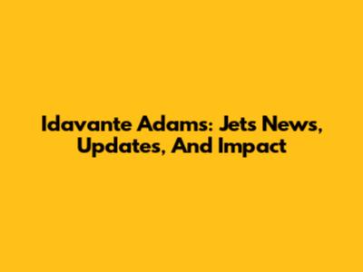 Idavante Adams: Jets News, Updates, And Impact