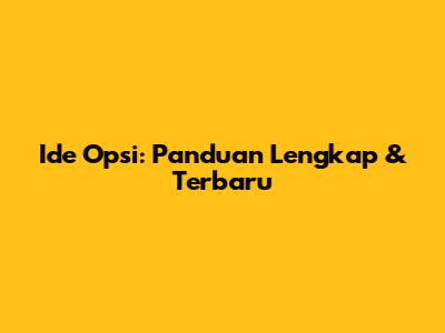 Ide Opsi: Panduan Lengkap & Terbaru