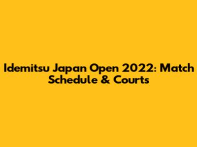 Idemitsu Japan Open 2022: Match Schedule & Courts