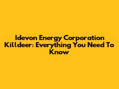 Idevon Energy Corporation Killdeer: Everything You Need To Know