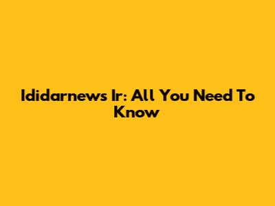 Ididarnews Ir: All You Need To Know