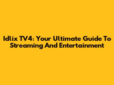 Idlix TV4: Your Ultimate Guide To Streaming And Entertainment