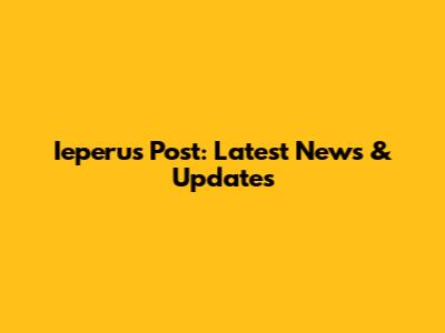 Ieperus Post: Latest News & Updates