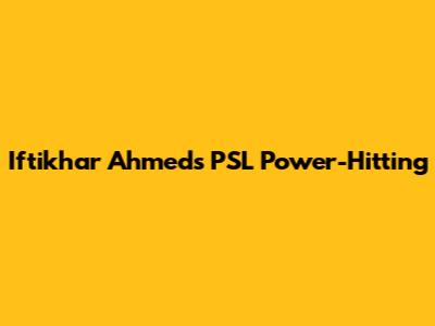 Iftikhar Ahmed's PSL Power-Hitting
