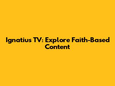 Ignatius TV: Explore Faith-Based Content