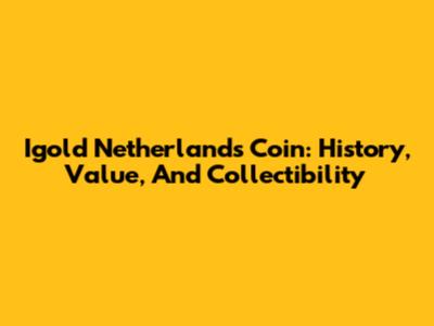 Igold Netherlands Coin: History, Value, And Collectibility