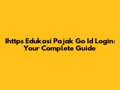 Ihttps Edukasi Pajak Go Id Login: Your Complete Guide
