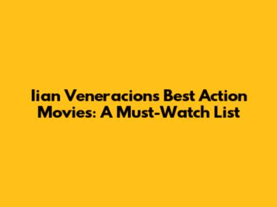 Iian Veneracion's Best Action Movies: A Must-Watch List