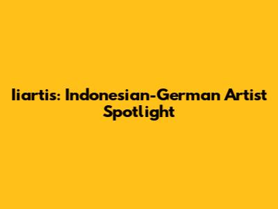 Iiartis: Indonesian-German Artist Spotlight