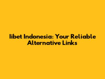 Iibet Indonesia: Your Reliable Alternative Links