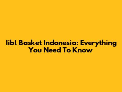 Iibl Basket Indonesia: Everything You Need To Know