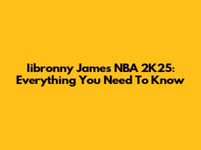 Iibronny James NBA 2K25: Everything You Need To Know