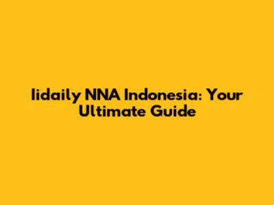 Iidaily NNA Indonesia: Your Ultimate Guide