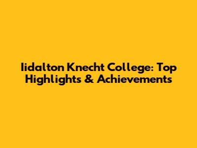 Iidalton Knecht College: Top Highlights & Achievements