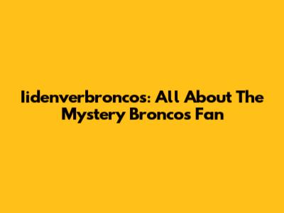 Iidenverbroncos: All About The Mystery Broncos Fan
