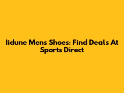 Iidune Men's Shoes: Find Deals At Sports Direct