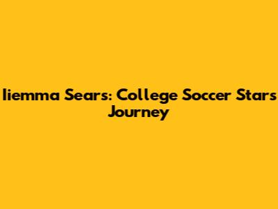 Iiemma Sears: College Soccer Star's Journey