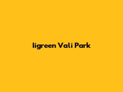 Iigreen Vali Park